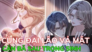 CÙNG ĐẠI LÃO VẢ MẶT CẶN BÃ SAU TRỌNG SINH | Review Truyện Tranh Hay | Ngọc  Hân Review