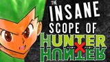 The INSANE Scope of Hunter X Hunter