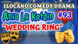 ILOCANO COMEDY DRAMA || WEDDING RING | ANIA LA KETDIN 93 | PAGKAKATAWAAN