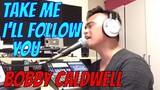 TAKE ME I'LL FOLLOW YOU - Bobby Caldwell (Cover by Bryan Magsayo - Online Request)