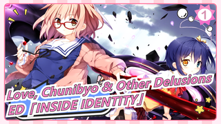 Love, Chunibyo & Other Delusions |4K - ED「INSIDE IDENTITY」_1