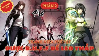 THANH NIÊN PHẾ VẬT ĐƯỢC BUFF ĐỂ LEO THÁP | MỚI NHẤT 2023 | PHẦN 2