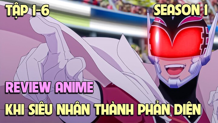 Sentai Daishikkaku - Khi Siêu Nhân Trở Thành Phản Diện | Tập 1-6 | Tóm Tắt Anime