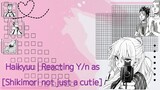 Haikyuu | Reacting Y/n as [Shikimori not just a cutie]