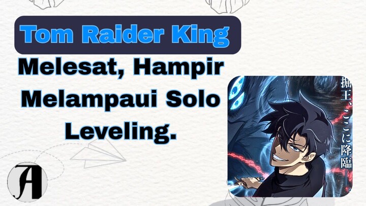 (Berita Anime) Tom Raider King Melesat, Hampir Melampaui Solo Leveling.