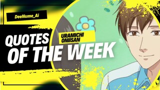 Quotes of The Week | Uramichi Oniisan