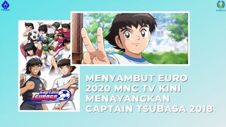 MENYAMBUT EURO 2020 CAPTAIN TSUBASA 2018 TAYANG DI MNC TV!!