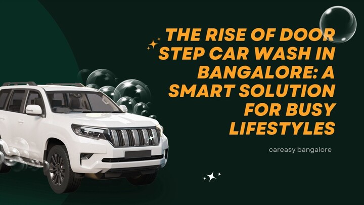 The Rise of Door Step Car Wash in Bangalore A Smart Solution for Busy Lifestyles