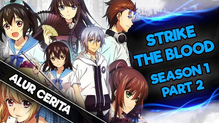 Seluruh Alur Cerita Strike The Blood Season 1 Part 2 (Sutoraiku Za Buraddo / SutoBura Season 1)