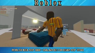 ROBLOX IKEA SCP 3008 __ Malam Ke3 Dikejar SCP Titan Gais!!