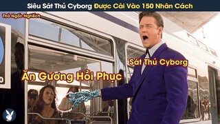 [Review Phim] Cựu Cảnh Sát Về Vườn Vẫn Phải Ra Tay Ngăn Chặn Siêu Sát Thủ Cyborg 150 Nhân Cách