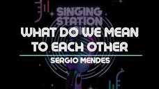 WHAT DO WE MEAN TO EACH OTHER - SERGIO MENDES | Karaoke Version