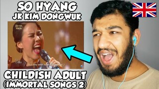 🇬🇧 BRITISH Reacts To So Hyang & JK Kim Dongwuk - Childish Adult (Immortal Songs 2) REACTION