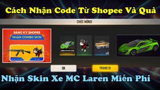 [FREE FIRE] Cách Nhận Quà Code Shopee Đơn Giản, Nhận Skin Xe MC Laren Miễn Phí