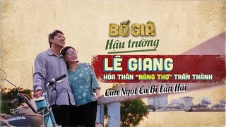LÊ GIANG HÓA "NÀNG THƠ" CỦA TRẤN THÀNH TRONG PHIM BỐ GIÀ | HẬU TRƯỜNG