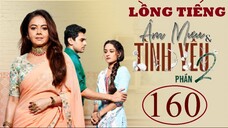 Âm Mưu Và Tình Yêu (Phần 2) - Tập 160 | Lồng Tiếng