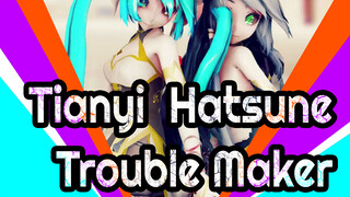 [Tianyi &Hatsune]Trouble Maker