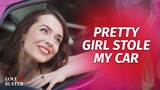 Pretty Girl Stole My Car | @LoveBuster_