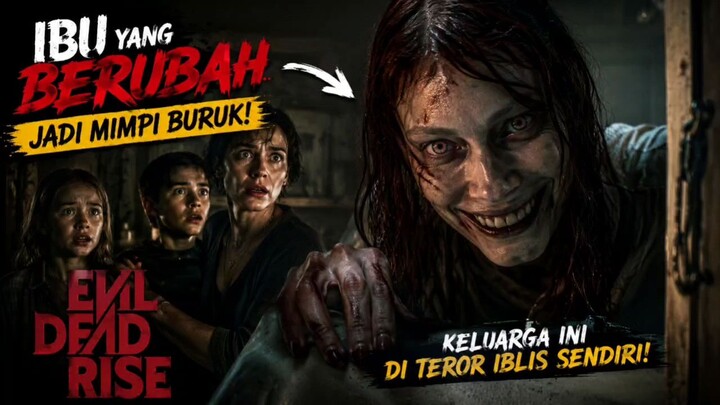 Ibu yang berubah menjadi mimpi buruk bagi keluarga ( Evil Dead Rise )