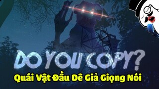 Quái Vật Đầu Dê Giả Giọng Nói Nhai Đầu Tôi | Do You Copy