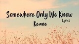 Somewhere Only We Know Lyrics- Keane