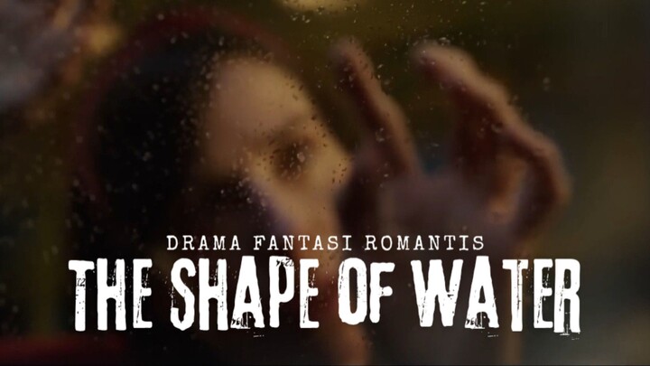 Film The Shape of Water. Drama Fantasi Romantis.