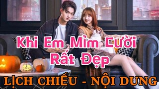 Khi Em Mỉm Cười Rất Đẹp [LỊCH CHIẾU - NỘI DUNG] || Hứa Khải - Trình Tiêu