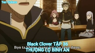 Black Clover TẬP 36-THƯỢNG LỘ BÌNH AN