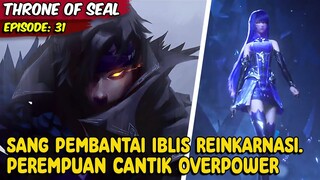 KISAH DIBALIK DARI WANITA CANTIK YANG AKAN MEMIMPIN PERTEMPURAN BESAR-Cerita Throne Of Seal Eps: 31