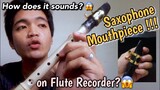 SAXOPHONE MOUTHPIECE ON FLUTE RECORDER?😱