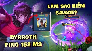 Tốp Mỡ | PING CAO 152, NGƯỜI ĐÀN ÔNG DYRROTH MUỐN KIẾM SAVAGE PHẢI LÀM SAO? | MLBB