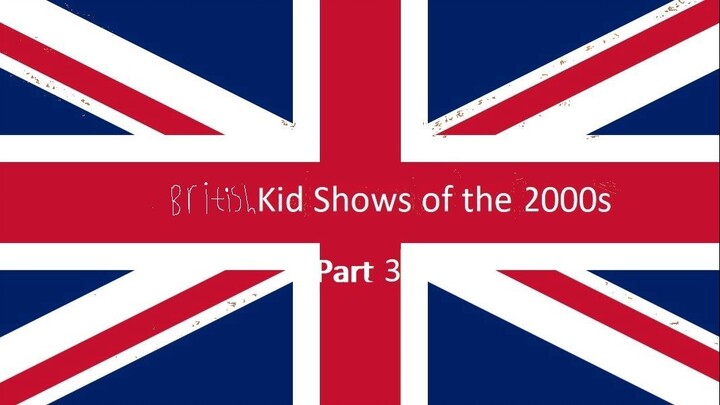 British Kid Shows of the 2000s (PART 3)