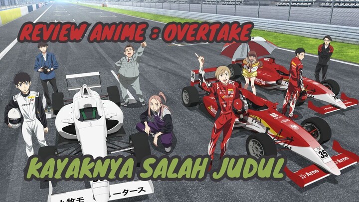 REVIEW ANIME : OVERTAKE || Kayaknya salah judul