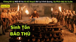Chàng Nô Lệ Mất Đi Vợ Và Kế Hoạch Đòi Lại Vinh Quang, Sự Phản Bội Và Tự Do|| review phim