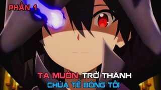 Ta Muốn Trở Thành Chúa Tể Bóng Tối (Phần 1) || review anime || tóm tắt anime