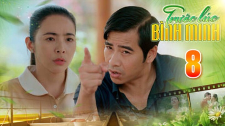 TRƯỚC LÚC BÌNH MINH Tập 8 | Phim truyện Việt Nam đặc sắc nhất 2025 | Phim tình cảm Việt Nam THVL