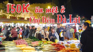 Chợ Đêm ĐÀ LẠT | Nhiều món ăn vặt ngon và rẻ | Cầm 150K ăn mãi không hết | Các loại đặc sản Đà Lạt .