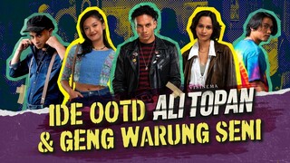 IDE OOTD ALI TOPAN DAN GENG WARUNG SENI | SEDANG TAYANG DI BIOSKOP