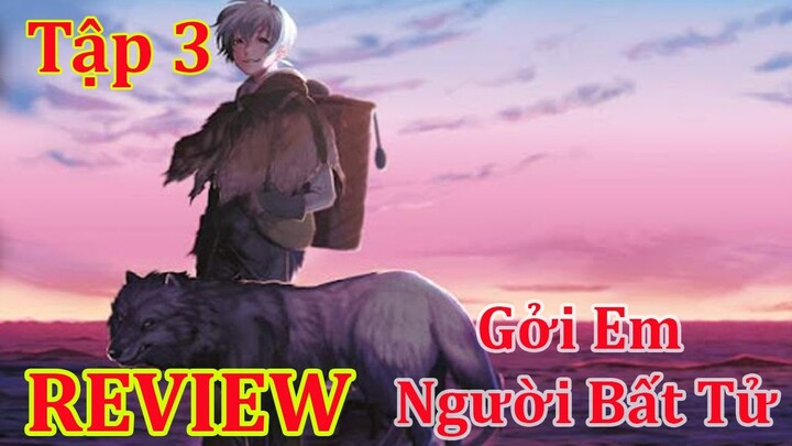 Gởi Em Người Bất Tử Tập 3|Review Anime Hay|Review Phim A