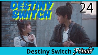 24/24 命运开关Mìngyùn kāiguān ( Destiny Switch)... 🇨🇳 Fenale