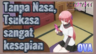 Tanpa Nasa, Tsukasa sangat kesepian