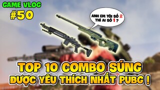 GVlog 50 | TOP 10 COMBO SÚNG ĐƯỢC YÊU THÍCH NHẤT PUBG !