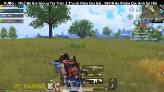 PUBG Mobile Nhờ Bé Giả Giọng Trà Trộn 3 Thanh Niên Dại Gái M416 6x Khiến Các Anh Sợ Hãi phần cuối