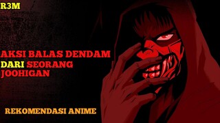 REKOMENDASI ANIME AKSI BALAS DENDAM DARI SEORANG JOOHIGAN