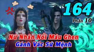 Đấu Phá Thương Khung Phần 10 Tập 164 Thuyết Minh | Nữ Nhân Nổi Máu Ghen, Gánh Vác Sứ Mệnh