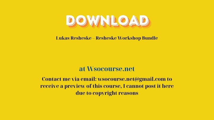 [GET] Lukas Resheske – Resheske Workshop Bundle