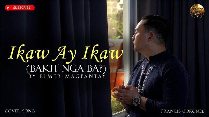 IKAW AY IKAW (BAKIT NGA BA?) - ELMER MAGPANTAY