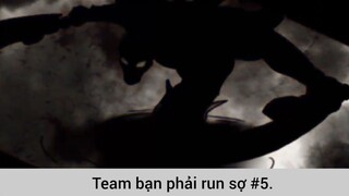 Team bạn phải run sợ p5