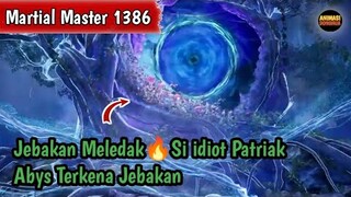 Martial Master 1386 ‼️Si idiot Patriak Abys Terkena Jebakan
