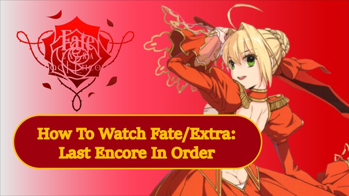 How To Watch Fate/Extra: Last Encore In Order